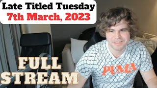 Magnus Carlsen plays Late Titled Tuesday | 7th March 2023 | FULL STREAM