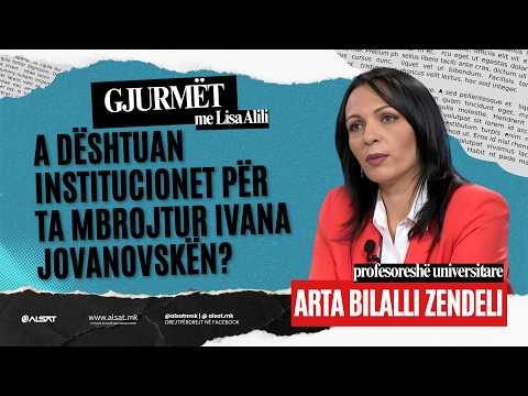 GJURMËT / A dështuan institucionet për ta mbrojtur Ivana Jovanovskën