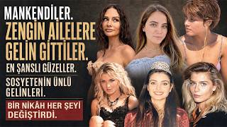 Mankenken Milyoner Ailelere Gelin Gittiler Türkiyenin En Şanslı Güzelleri...