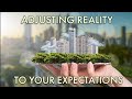 Adjusting Reality to Your Expectations