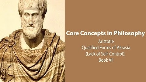 Aristotle, Nicomachean Ethics book 7 | Qualified Forms of Akrasia  | Philosophy Core Concepts