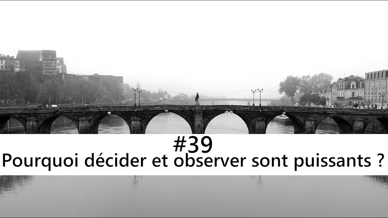 Pourquoi décider et observer sont puissants ? avec un invité vedette !