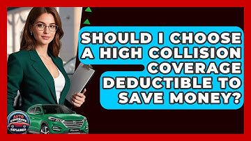 Should I Choose A High Collision Coverage Deductible To Save Money? - Auto Coverage Explained