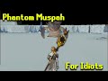 Phantom Muspah Guide For Idiots
