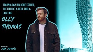 EP#6 ft Olly Thomas / Technology in architecture : The future is here and is EXCITING!