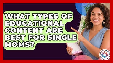 What Types of Educational Content Are Best for Single Moms? | Single Parent Support Hub News