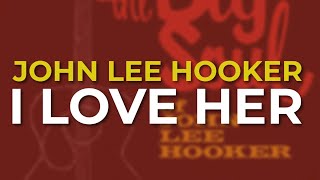 Watch John Lee Hooker I Love Her video