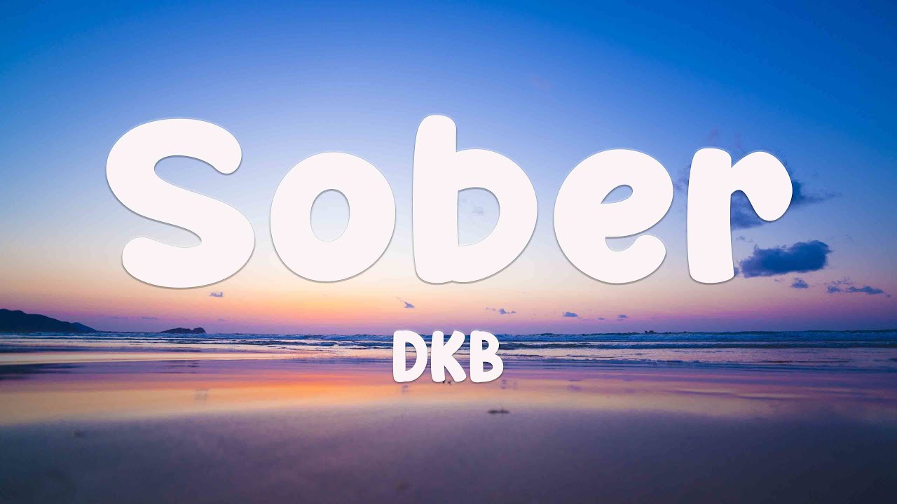 Sober DKB [Lyrics Video] 💘 YouTube