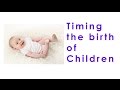 Timing the birth of children : Easy method