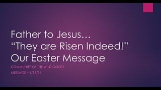 Community of the Wold Goose - They are Risen Indeed - 04/16/17 - Henry Rojas
