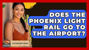 Does The Phoenix Light Rail Go To The Airport? - Everything About Phoenix