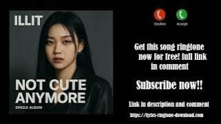 Download lagu ℍ𝕆𝕋! ILLIT ~ NOT CUTE ANYMORE Ringtone (Free)