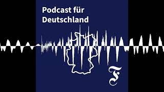 Was, wenn die AfD an die Macht kommt? - FAZ Podcast für Deutschland