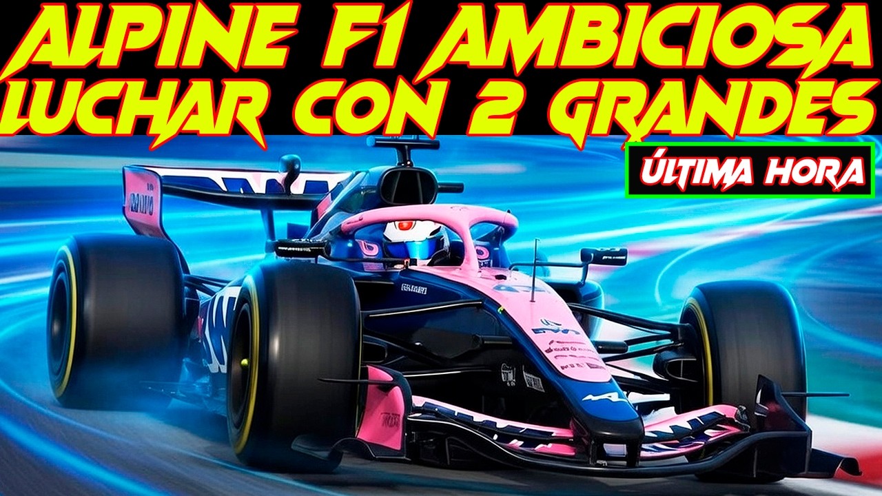 LA AMBICIÓN DE ALPINE F1 QUEDA DEFINIDA POR NIELSEN, TIENEN QUE LUCHAR CON 2 DE LAS GRANDES EN 2026