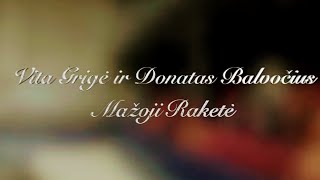 Vita Grigė ir Donatas Balvočius- 'Mažoji raketė' Naujiena 2025