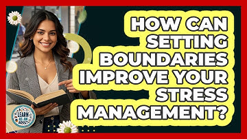 How Can Setting Boundaries Improve Your Stress Management? - Learn As An Adult