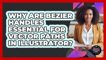 Why Are Bezier Handles Essential For Vector Paths In Illustrator? - Graphic Design Nerd