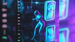 BLU J - Dont Look