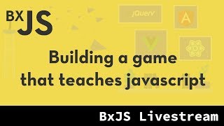 BxJS - Building a game that teaches javascript (Part 1)