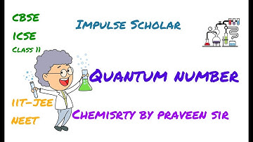 Quantum Numbers CHEMISTRY II Praveen Sir II Impulse Scholar