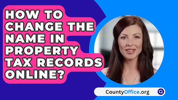 How To Change The Name In Property Tax Records Online? - CountyOffice.org
