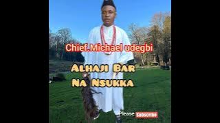 Chief. Michael Udegbi - Alhaji Bar Na Nsukka   #Nsukka #Michaeludegbi #AlhajiBarNaNsukka #music