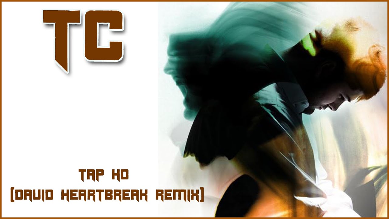 TC Tap Ho (David Heartbreak Remix) YouTube