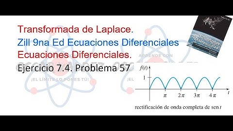 Ejercicios 7.4 Problema 57 Dennis G. ZILL ED 9na Ed. Transformada de Laplace