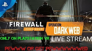 SebasCbass LIVE PSVR - Firewall Zero Hour - Ep.268 - DarkWeb Week 5! - Pewww Or Get Pewwwwed!