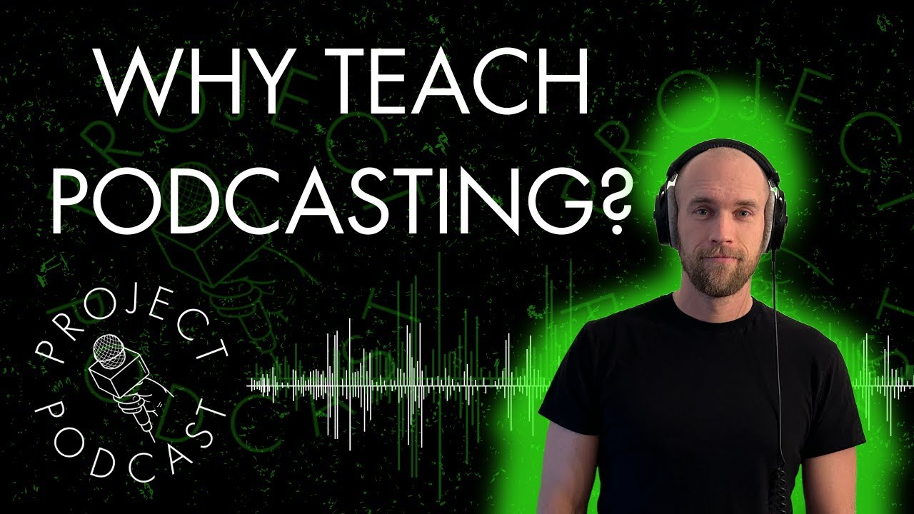 Project Podcast: Why Teach Podcasting? - YouTube
