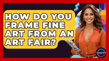 How Do You Frame Fine Art From An Art Fair? - Conventions Network