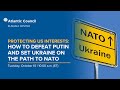 Protecting US interests: How to defeat Putin and set Ukraine on the path to NATO