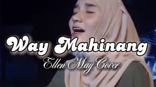 WAY MAHINANG - (Ellen May Cover)