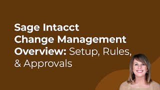 Sage Intacct Change Management Overview: Setup, Rules, & Approvals