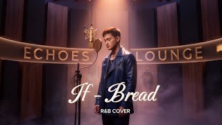 If -Bread  | R&B Soulful Cover | Echoes Lounge 