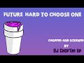 Future - Hard To Choose One (Chopped & Screwed)