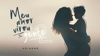 Arianne - Meu Amor Virou Gente 2 (Lyric vídeo)