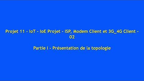 Projet 11- IoT - IoE Projet   ISP, Modem Client et 3G 4G Client - Présentation de l