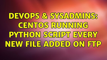 DevOps & SysAdmins: Centos running python script every new file added on ftp