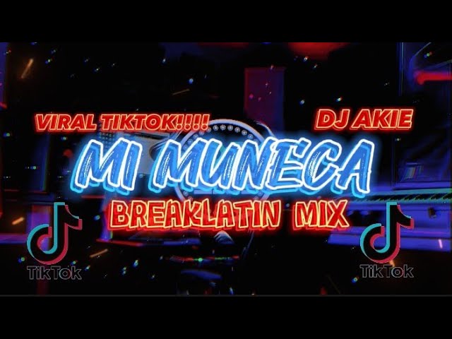 DJ AKIE-Mi Muneca (Breaklatin Remix) class=