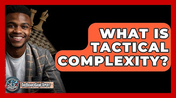 What Is Tactical Complexity? - The Board Game Xpert