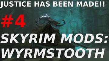 JUSTICE HAS BEEN MADE!! - Skyrim MODS: Wyrmstooth #4