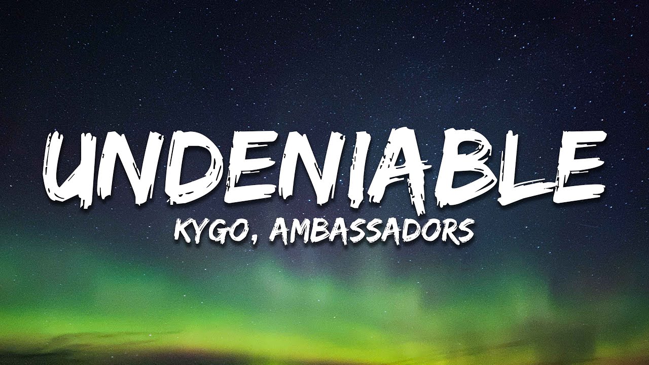 Kygo - Undeniable (Lyrics) ft. X Ambassadors