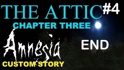 Amnesia Custom Story - The Attic: Chapter 3 - Part 4 ENDING Back Home