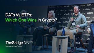 DATs vs. ETFs: Competing Gateways for Institutional Capital - The Bridge 2025 Conference