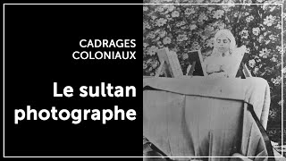 Un sultan marocain photographie l'une de ses favorites | La chambre noire de l'Histoire