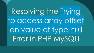 Resolving the Trying to access array offset on value of type null Error in PHP MySQLi
