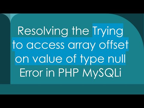 Resolving the Trying to access array offset on value of type null Error in PHP MySQLi