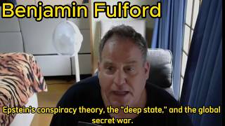 BENJAMIN FULFORD NEWUPDATE Epstein's conspiracy theory, the "deep state," and the global secret war.