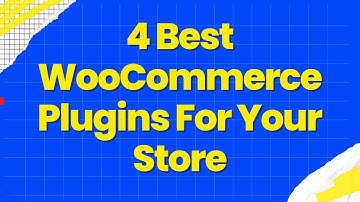 4 Best WooCommerce Plugins For Your Store | Must-Have Plugins for WooCommerce Store